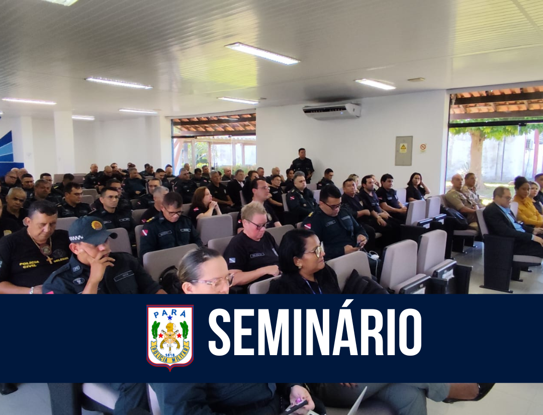 PM participa do I Seminário Acadêmico sobre a Pesquisa no Ensino em Segurança Pública e Defesa Social do Pará