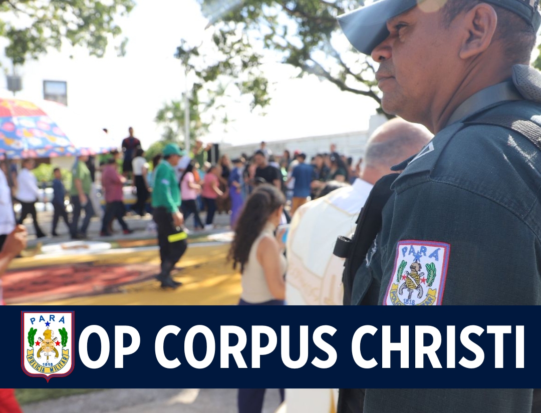 Policiamento Intensificado para o Feriado de Corpus Christi 2025 no Pará