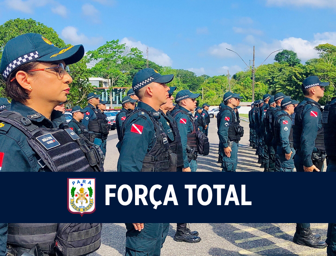 Operação Força Total mobiliza mais de 120 mil PMs em todo o Brasil com destaque para atuação da PMPA no Pará