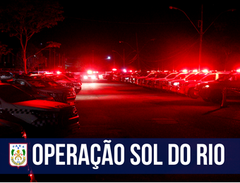 Polícia Militar e demais órgão de Segurança Pública deflagram Operação ''Sol no Rio''
