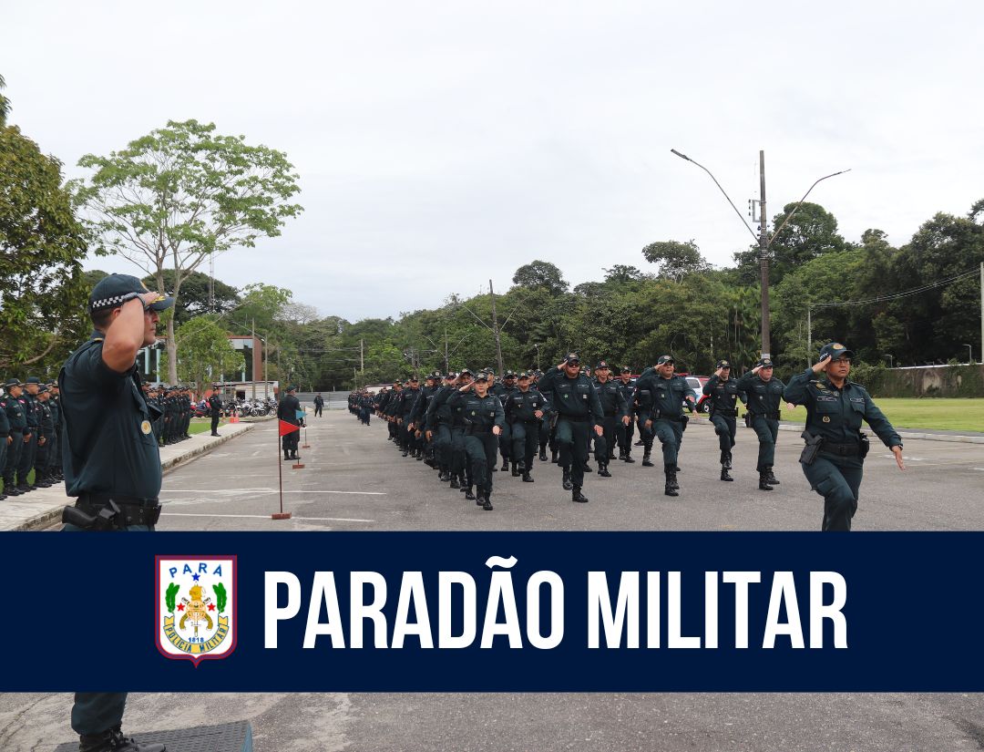 PM realiza Paradão Militar no Quartel do Comando Geral, em Belém