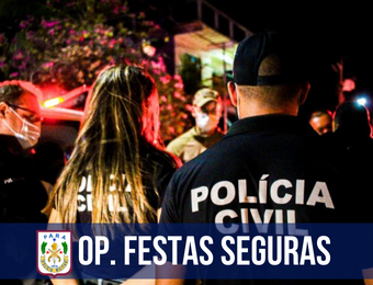 Operação “Festas Seguras” é concluída com redução nos crimes contra patrimônio e atuação efetiva dos órgãos de segurança