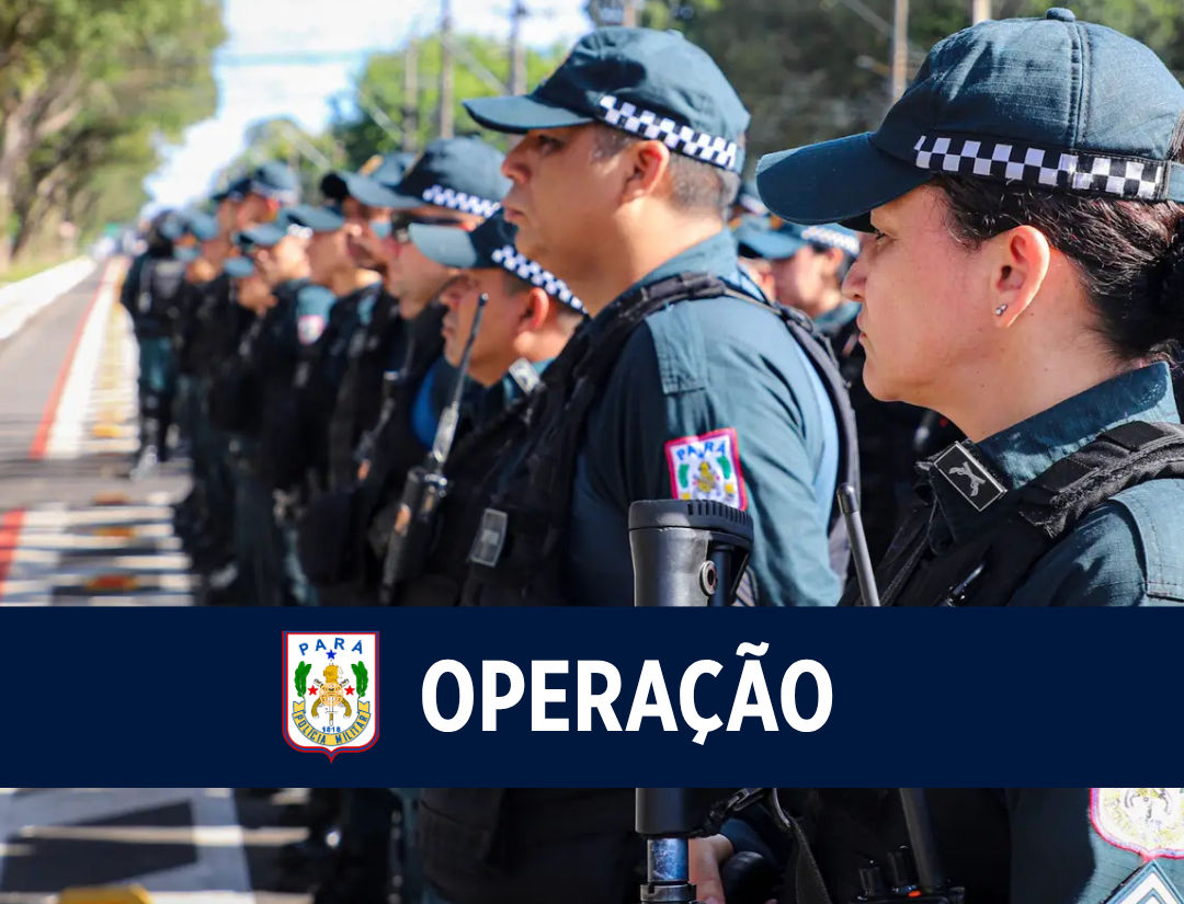 Polícia Militar inicia mais uma edição da operação 'Fim de Linha' no Pará